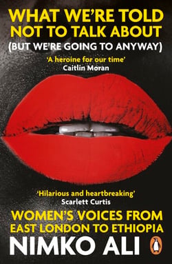 What We’re Told Not to Talk About (But We’re Going to Anyway) - Women’s Voices from East London to Ethiopia