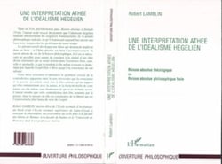 Une Interprétation Athée de l'idéalisme Hegelien - Raison absolue théologique ou raison absolue philosophique finie
