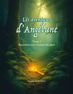 Les aventures d'Angélune - Rencontre avec l'essence du coeur