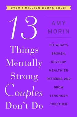 13 Things Mentally Strong Couples Don't Do - Fix What’s Broken, Develop Healthier Patterns, and Grow Stronger Together