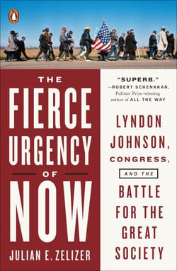 The Fierce Urgency of Now - Lyndon Johnson, Congress, and the Battle for the Great Society