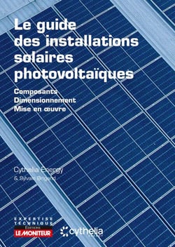 Le guide des installations solaires photovoltaïques - Composants - Dimensionnement - Mise en oeuvre
