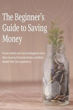 Saving Money for Beginners: Simple Habits and Proven Strategies to Build an Emergency Fund, Stop Wasting Money, and Save More on Any Income - The Money Mastery for Beginners Series, #2