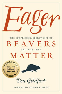 Eager - The Surprising, Secret Life of Beavers and Why They Matter