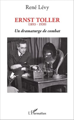 Ernst Toller - (1893-1939) Un dramaturge de combat - Un dramaturge de combat