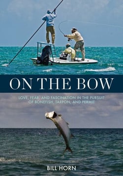 On the Bow - Love, Fear, and Fascination in the Pursuit of Bonefish, Tarpon, and Permit