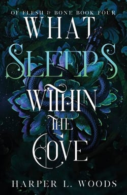 What Sleeps Within the Cove - your next fantasy romance obsession! (Of Flesh and Bone Book 4)