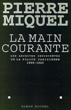 La Main courante - Les archives indiscrètes de la police parisienne, 1900-1945