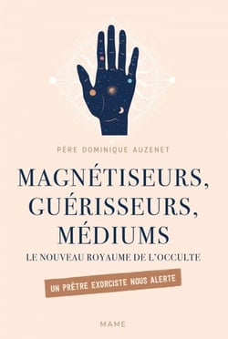 Magnétiseurs, guérisseurs, médiums. Le nouveau royaume de l'occulte. - Un prêtre exorciste nous alerte