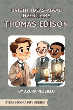 Bright Ideas About Inventions - Thomas Edison - STEM Biography Series, #1
