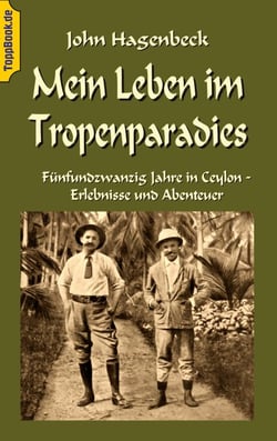 Mein Leben im Tropenparadies - Fünfundzwanzig Jahre in Ceylon - Erlebnisse und Abenteuer