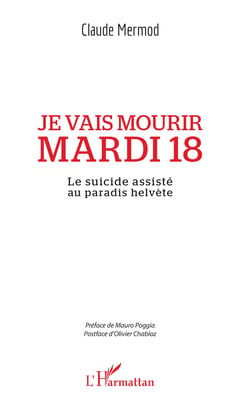 Je vais mourir mardi 18 - Le suicide assisté au paradis helvète