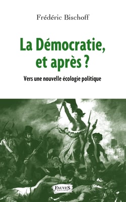 La Démocratie, et après ? - Vers une nouvelle écologie politique