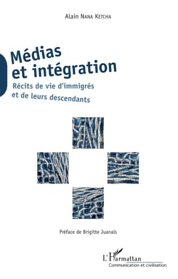 Médias et intégration - Récits de vie d'immigrés et de leurs descendants - Préface de Brigitte Juanals