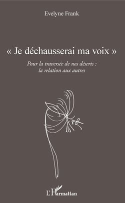 "Je déchausserai ma voix" - Pour la traversée de nos déserts : la relation aux autres