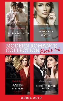 Modern Romance April 2019 Books 1-4 - The Italian Demands His Heirs (Billionaires at the Altar) / Innocent's Nine-Month Scandal / Chosen as the Sheikh's Royal Bride / Claiming My Untouched Mistress