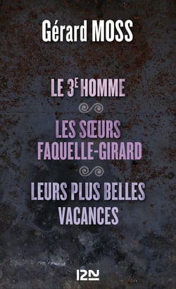 Le 3è homme suivi de Les soeurs Faquelle-Girard et Leurs plus belles vacances