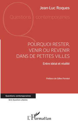Pourquoi rester, venir ou revenir dans de petites villes - Entre idéal et réalité