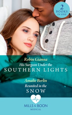 His Surgeon Under The Southern Lights / Reunited In The Snow - His Surgeon Under the Southern Lights (Doctors Under the Stars) / Reunited in the Snow (Doctors Under the Stars)