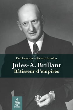 Jules-A. Brillant - Bâtisseur d'empires