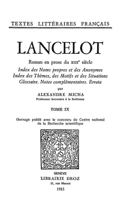 Lancelot : roman en prose du XIIIe siècle - Tome IX, Index des noms propres et des anonymes ; index des thèmes, des motifs et des situations ; glossaire ; notes complémentaires ; errata