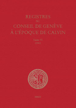 Registres du Conseil de Genève à l'époque de Calvin - Tome VI, du 1er janvier au 31 décembre 1541 (en 2 vols)