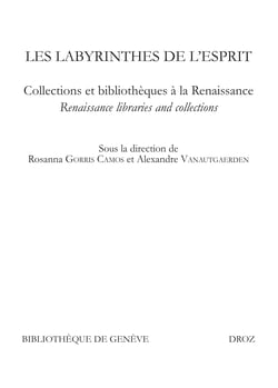 Les labyrinthes de l'esprit - Collections et bibliothèques à la Renaissance. Renaissance libraries and collections