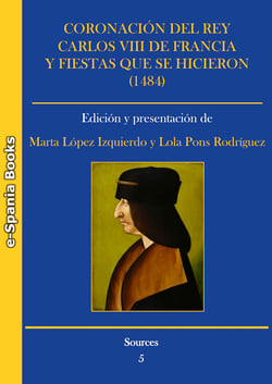 Coronación del rey Carlos VIII de Francia y fiestas que se hicieron (1484) - Edición del ms. e-IV-5 de la Biblioteca de San Lorenzo de El Escorial