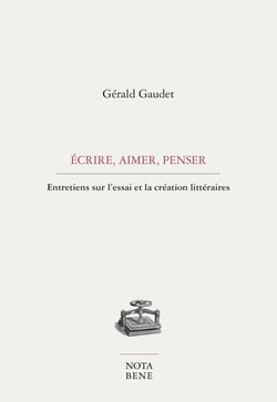 Écrire, aimer, penser - Entretiens sur l'essai et la création littéraire