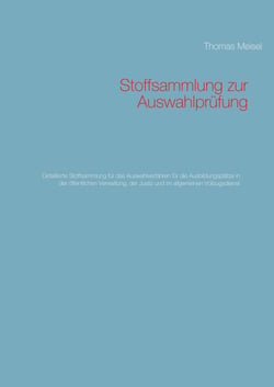 Stoffsammlung zur Auswahlprüfung - Detaillierte Stoffsammlung für das Auswahlverfahren für die Ausbildungsplätze in der öffentlichen Verwaltung, der Justiz und im allgemeinen Vollzugsdienst