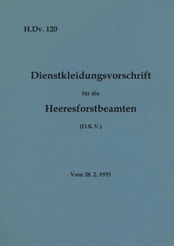 H.Dv. 120 Dienstkleidungsvorschrift für die Heeresforstbeamten - Vom 28.2.1935 - Neuauflage 2020