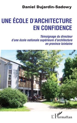 Une école d'architecture en confidence - Témoignage du directeur d'une école nationale supérieure d'architecture en province lointaine