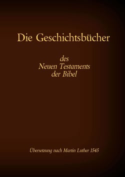 Die Geschichtsbücher des Neuen Testaments der Bibel - Evangelium nach Matthäus, Markus, Lukas, Johannes und die Apostelgeschichte