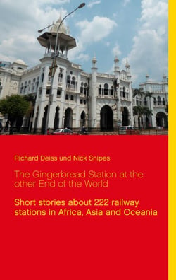 The Gingerbread Station at the other End of the World - Short stories about 222 railway stations in Africa, Asia and Oceania