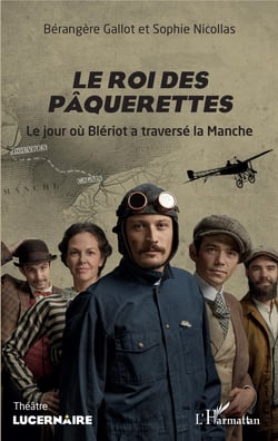 Le roi des pâquerettes - Le jour où Blériot a traversé la Manche