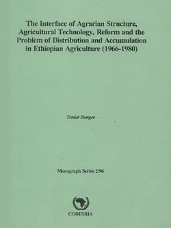 The interface of agrarian structure, agricultural technology, reform and the problem of distribution and accumulation in ethiopian agriculture (1966-1980) - Monograph Series 2/96