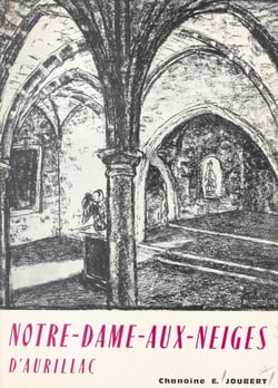 Notre-Dame-aux-Neiges, 1802-1964 - Suivi de La divine libératrice d'Aurillac