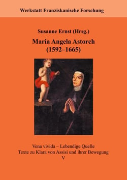 Maria Angela Astorch (1592-1665) - Leben und Schriften
