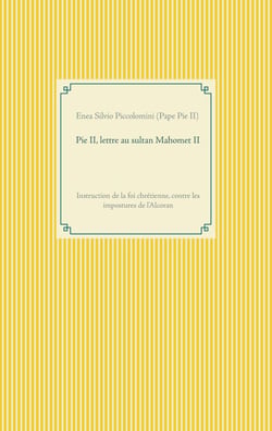 Pie II, lettre au sultan Mahomet II - Instruction de la foi chrétienne, contre les impostures de l'Alcoran