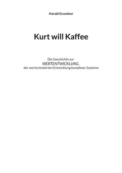 Kurt will Kaffee - Die Geschichte zur WERTENTWICKLUNG der wertorientierten Entwicklung komplexer Systeme