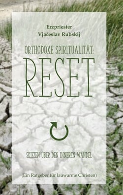 Orthodoxe Spiritualität: Reset - Skizzen über den inneren Wandel