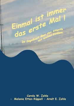 Einmal ist immer das Erste Mal ! - Mit dem Segelboot 1991 über den Atlantik - mit meinen Kindern.