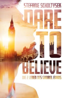 Dare to believe - Die zwei Leben des Gabriel Evans