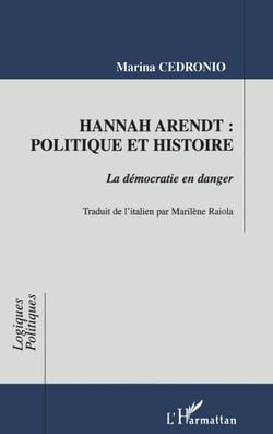 HANNAH ARENDT : POLITIQUE ET HISTOIRE - La démocratie en danger