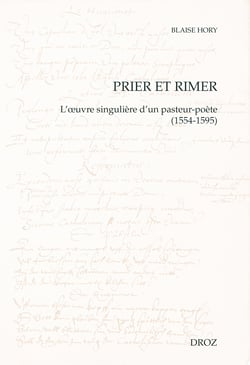 Prier et rimer - L'œuvre singulière d'un pasteur-poète (1554-1595)