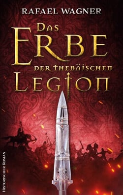 Das Erbe der thebäischen Legion - Historischer Roman