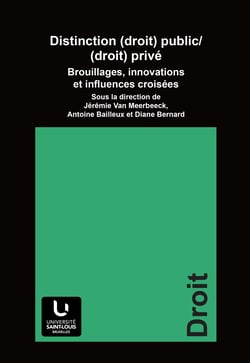 Distinction (droit) public / (droit) privé - Brouillages, innovations et influences croisées