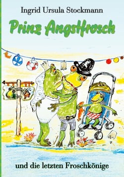 Prinz Angstfrosch - und die letzten Froschkönige