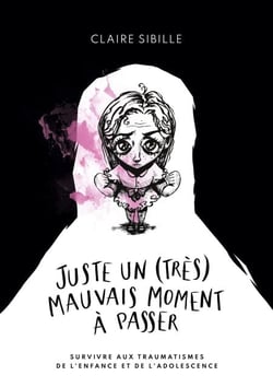 Juste un (très) mauvais moment à passer... - Survivre aux traumatismes de l'enfance et de l'adolescence