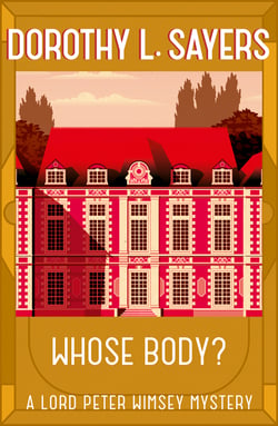 Whose Body? - The iconic British detective series from one of our greatest ever mystery writers